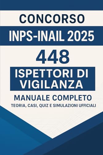 Concorso INPS–INAIL 2025: 448 Ispettori di Vigilanza: Manuale Completo – Teoria, Casi, Quiz e Simulazioni Ufficiali