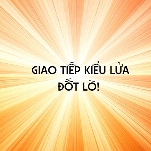 Giao tiếp kiểu Lửa -T&iacute;nh ngược!