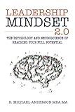 Leadership Mindset 2.0: The Psychology and Neuroscience of Reaching your Full Potential