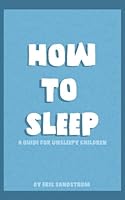 How To Sleep: A Guide For Unsleepy Children 1542974720 Book Cover