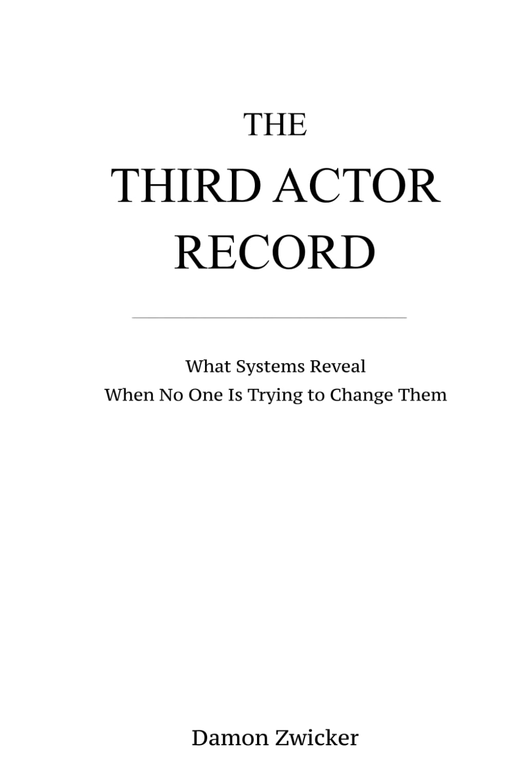 THIRD ACTOR RECORD: What Systems Reveal When No One Is Trying to Change Them (The Third Actor Framework)