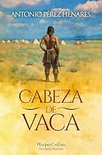 Cabeza de Vaca: Un relato épico de resistencia, aprendizaje y redención que ilumina los matices históricos del Descubrimiento y Conquista de América.