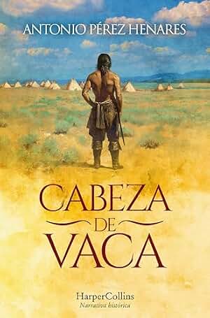 Cabeza de Vaca: Un relato épico de resistencia, aprendizaje y redención que ilumina los matices históricos del Descubrimiento y Conquista de América.