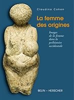 La femme des origines: Images de la femme dans la prehistoire occidentale 2733503367 Book Cover
