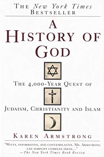 [A History of God: The 4,000-Year Quest of Judaism, Christianity and Islam] [By: Armstrong, Karen] [August, 1994]