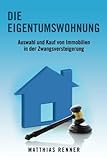 immobilien ersteigern online  Die Eigentumswohnung: Auswahl und Kauf von Immobilien in der Zwangsversteigerung