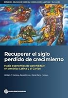 Recuperar el siglo perdido de crecimiento: Hacia economías de aprendizaje en América Latina y el Caribe 1464822514 Book Cover