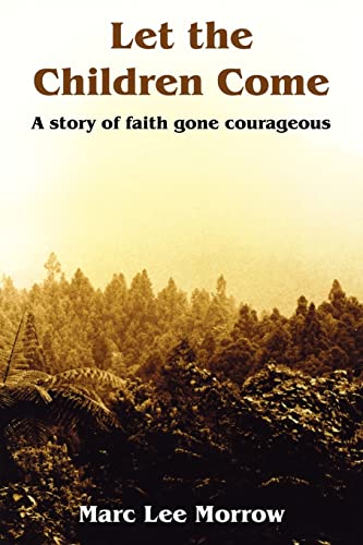Let the Children Come: A story of faith gone courageous