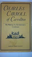 Charles Carroll of Carrollton: The making of a revolutionary gentleman 0829404023 Book Cover