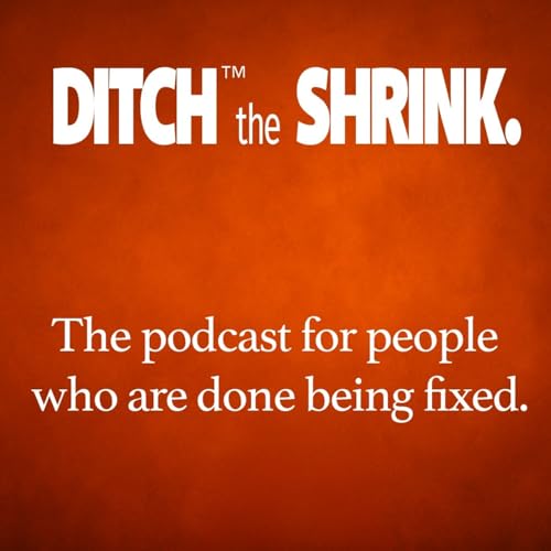 『Ditch the Shrink - The Podcast for people who are done being fixed.』のカバーアート