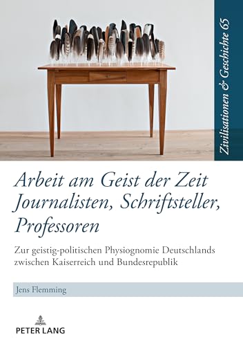 Arbeit am Geist der Zeit: Journalisten, Schriftsteller, Professoren (Zivilisationen und Geschichte / Civilizations and History / Civilisations et Histoire) (German Edition)
