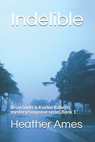 Indelible (Brian Swift & Kaylen Roberts Mystery/Suspense Series)