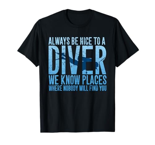 Always Be Nice To A Diver T-Shirt Scuba Diving Diver Gift T-Shirt
