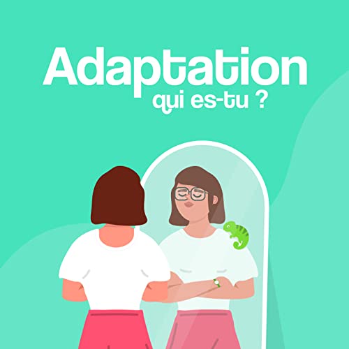 #7 - Adaptation, qui es-tu ?