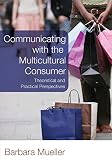 Communicating With the Multicultural Consumer: Theoretical and Practical Perspectives