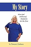 christ sets you free  My Story: How God Delivered, Healed, and Set Me Free (English Edition)