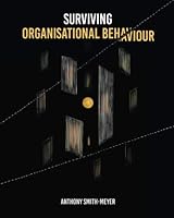 Surviving Organisational Behaviour: Unleashing the Power of Purpose, Culture & Values 1723013803 Book Cover