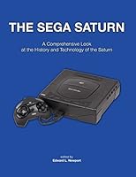 The Sega Saturn: A Comprehensive Look at the History and Technology of the Saturn 1518719961 Book Cover