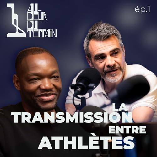 La Transmission entre athl&egrave;tes avec Steve Mandanda & S&eacute;bastien Foucras - Au-Del&agrave; du Terrain - Ep.1