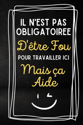 Il N'est Pas Obligatoire D'être Fou Pour Travailler Ici: Carnet de notes 120 pages lignées 6×9 pouces Blanc Sur Noir , Idée de cadeau rigolo pour collègues de travail,patron ou famille.