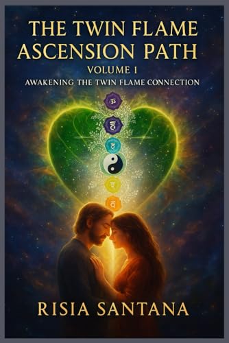 The Twin Flame Ascension Path. Volume 1. Awakening the Twin Flame Connection: Twin Flame book series: 1 of 12. (4. Path of Sacred Union)