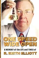 One Speed Wide Open: A memory of the life and times of R. Keith Elliott 1955354359 Book Cover