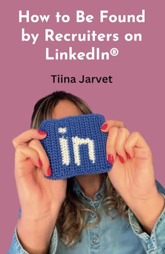 How to Be Found by Recruiters on LinkedIn®