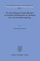 Die Einwilligung Minderjahriger in Arztliche Heileingriffe Am Beispiel Der Coronaschutzimpfung (Abhandlungen Zum Medizin- Und Gesundheitsrecht, 5) 342819067X Book Cover