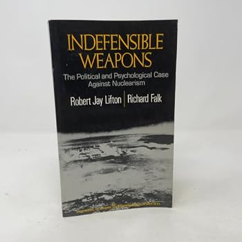 Indefensible Weapons: The Political and Psychological Case Against Nuclearism