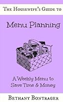The Housewife's Guide to Menu Planning: A Weekly Menu to Save Time & Money 1548518875 Book Cover