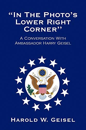 In the Photo's Lower Right Corner'': A Conversation With Ambassador Harry Geisel