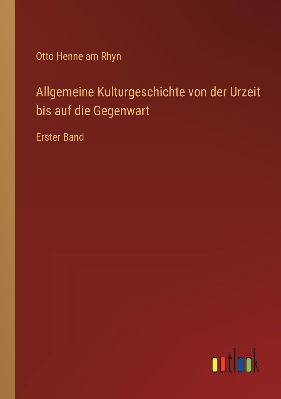 Allgemeine Kulturgeschichte von der Urzeit bis auf die Gegenwart: Erster Band