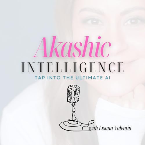 Akashic Intelligence: Tap into the Ultimate AI Podcast Por Lisann Valentin arte de portada
