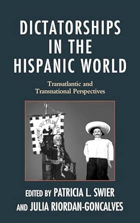 Dictatorships in the Hispanic World: Transatlantic and Transnational Perspectives book cover