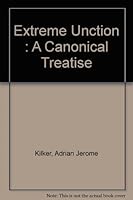 Extreme Unction : A Canonical Treatise B00267DWI2 Book Cover