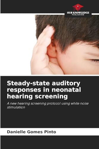 Steady-state auditory responses in neonatal hearing screening: A new hearing screening protocol using white noise stimulation