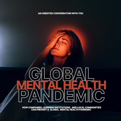 Couverture de Global Mental Health Pandemic: An UNEDITED Conversation With YOU
