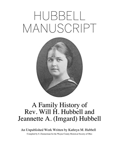 Hubbell Manuscript: A Family History of Rev. Will H. Hubbell and Jeannette A. (Imgard) Hubbell (English Edition)