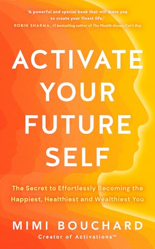 Activate Your Future Self: The Secret to Effortlessly Becoming the Happiest, Healthiest and Wealthiest You image 2