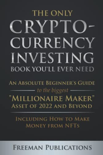 The Only Cryptocurrency Investing Book You'll Ever Need: An Absol...