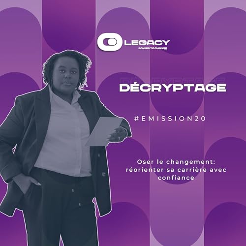 Emission 20 - Oser le changement: réorienter sa carrière avec confiance