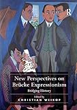  New Perspectives on Brücke Expressionism: Bridging History
