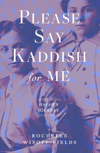 Please Say Kaddish for Me (Havah's Journey)