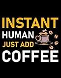 Photo Gallery coffee lover gift instant human just add coffee 4: notebook 8.5x11 in Photo Gallery coffee lover gift instant human just add coffee 4: notebook 8.5x11 in