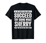 Sherry If At First You Don't Succeed Try Doing What Sherry T-Shirt