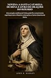  NOVENA A SANTA CATARINA DE SIENA E LIVRO DE ORAÇÕES DO ROSÁRIO: Uma oração católica de 9 dias pela fé e crescimento espiritual com o Rosário e devoções a Santa Catarina de Siena.