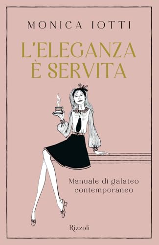 L'eleganza è servita. Manuale di galateo contemporaneo