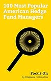 Focus On: 100 Most Popular American Hedge Fund Managers: Bernard Madoff, George Soros, Martin Shkreli, Michael Burry, Peter Thiel, Steven A. Cohen, Carl ... Marc Mezvinsky, Anthony Scaramucci, etc.