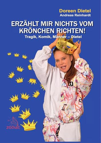 Erzählt mir nichts vom Krönchen richten!  Tragik Komik Männer – Dietel