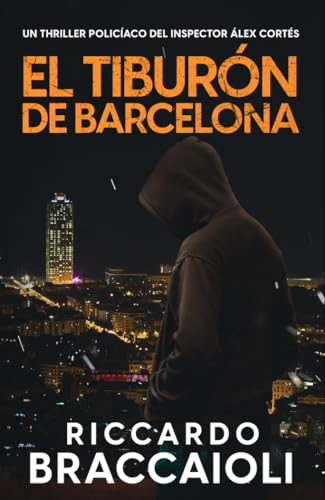 El Tiburón de Barcelona: Un thriller policíaco del inspector Álex Cortés (Inspector Álex Cortés thriller policíaco y psicológico, crimen y misterio nº 14)